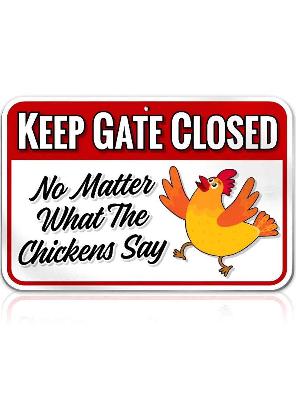 Keep Gate Closed - No Matter What The Chicken Say | PVC Chicken Decor 9x12''